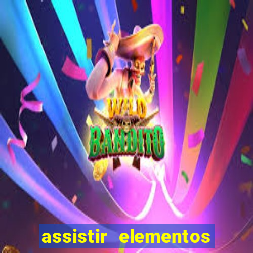 assistir elementos completo dublado